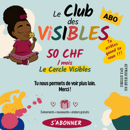ABONNEMENT : CERCLE VISIBLES — 50 CHF / mois